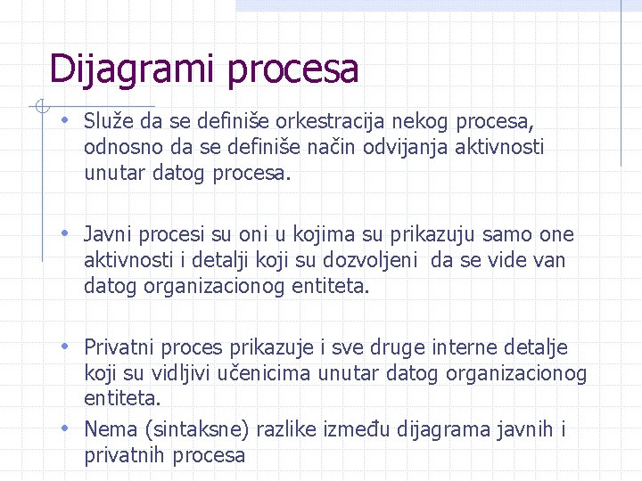 Dijagrami procesa • Služe da se definiše orkestracija nekog procesa, odnosno da se definiše