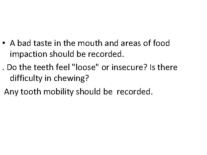  • A bad taste in the mouth and areas of food impaction should