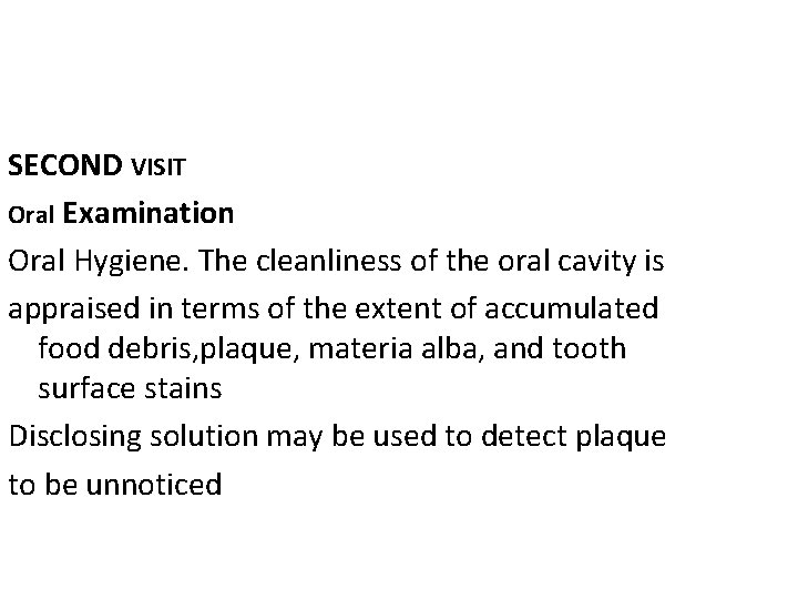 SECOND VISIT Oral Examination Oral Hygiene. The cleanliness of the oral cavity is appraised