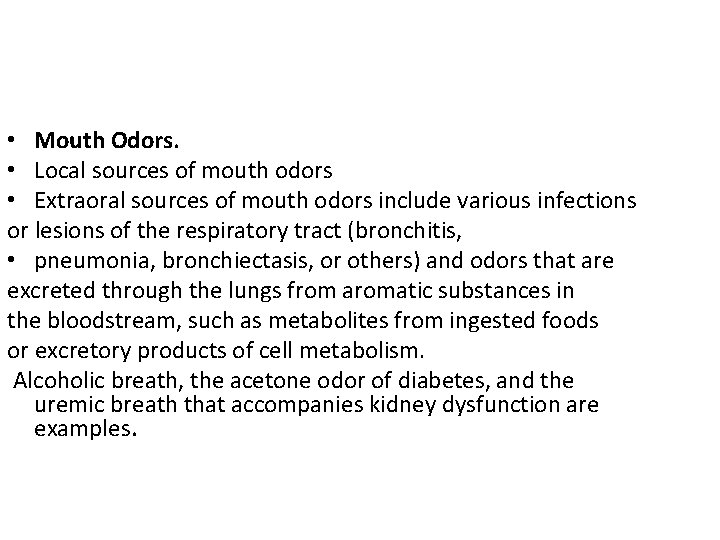  • Mouth Odors. • Local sources of mouth odors • Extraoral sources of