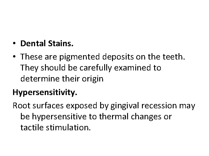  • Dental Stains. • These are pigmented deposits on the teeth. They should
