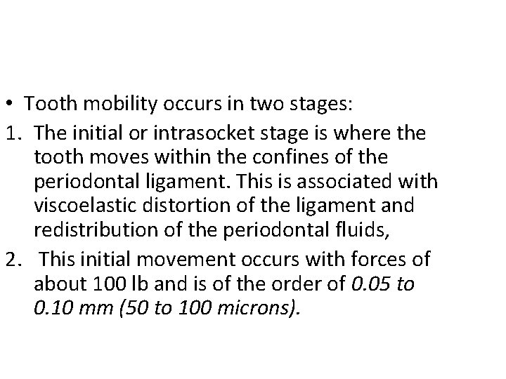 • Tooth mobility occurs in two stages: 1. The initial or intrasocket stage