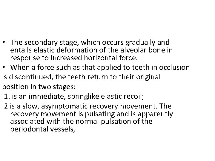  • The secondary stage, which occurs gradually and entails elastic deformation of the