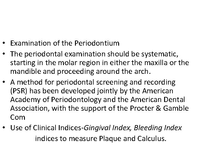  • Examination of the Periodontium • The periodontal examination should be systematic, starting