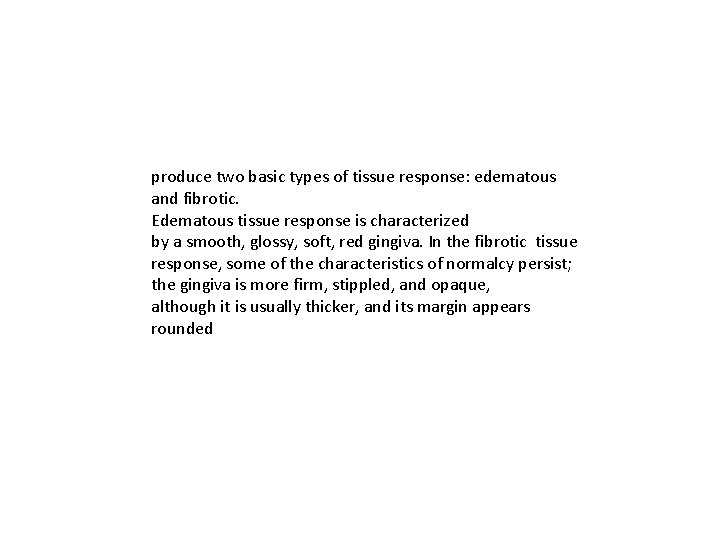 produce two basic types of tissue response: edematous and fibrotic. Edematous tissue response is