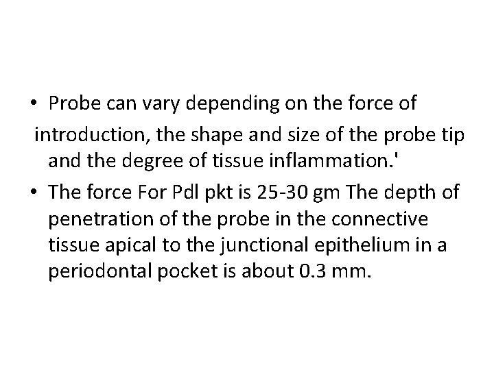  • Probe can vary depending on the force of introduction, the shape and