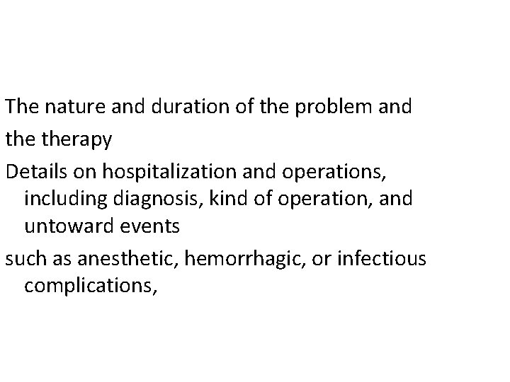 The nature and duration of the problem and therapy Details on hospitalization and operations,