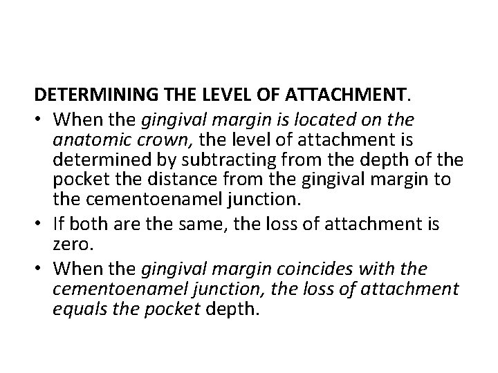 DETERMINING THE LEVEL OF ATTACHMENT. • When the gingival margin is located on the