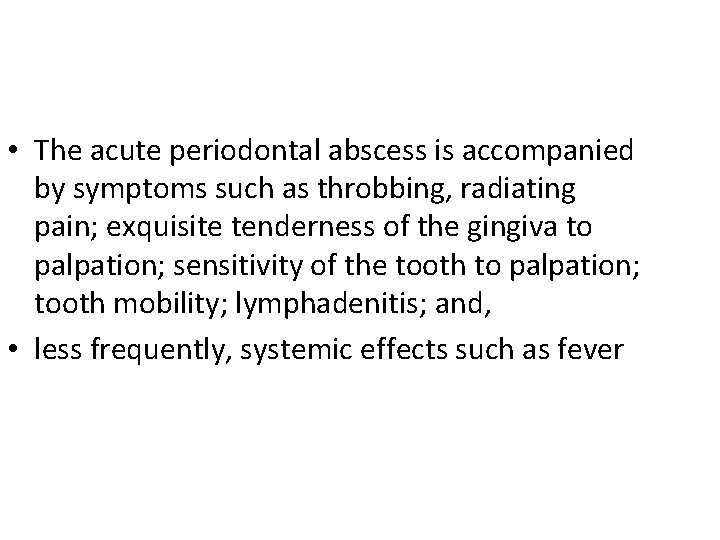  • The acute periodontal abscess is accompanied by symptoms such as throbbing, radiating