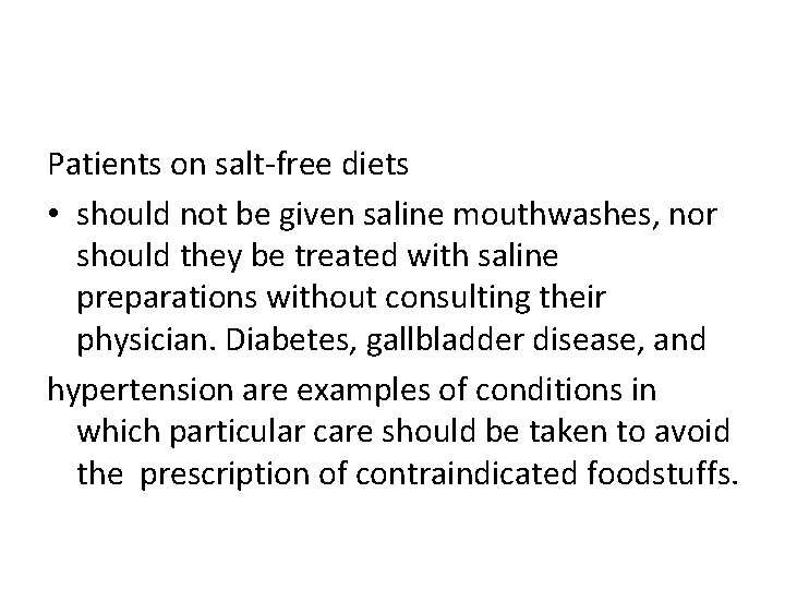 Patients on salt-free diets • should not be given saline mouthwashes, nor should they