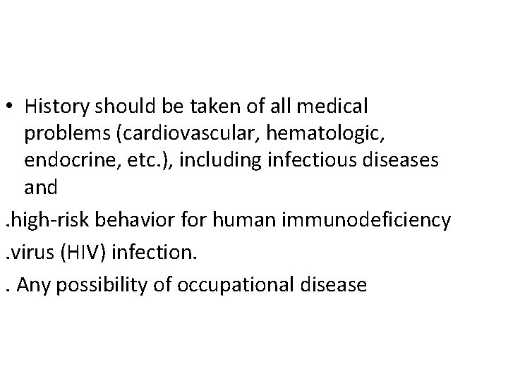  • History should be taken of all medical problems (cardiovascular, hematologic, endocrine, etc.