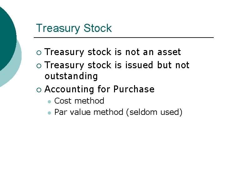 Treasury Stock Treasury stock is not an asset ¡ Treasury stock is issued but
