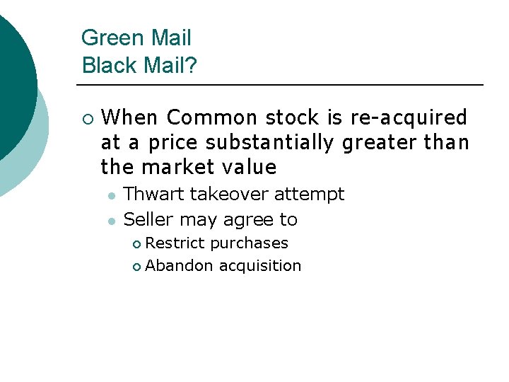 Green Mail Black Mail? ¡ When Common stock is re-acquired at a price substantially