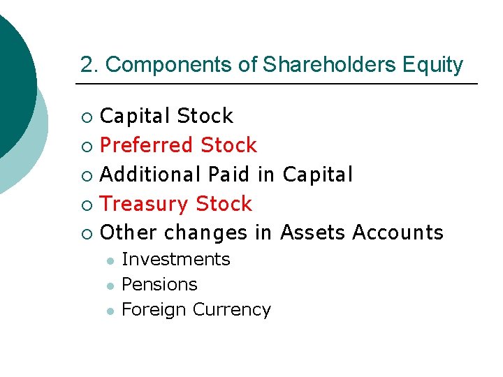 2. Components of Shareholders Equity Capital Stock ¡ Preferred Stock ¡ Additional Paid in