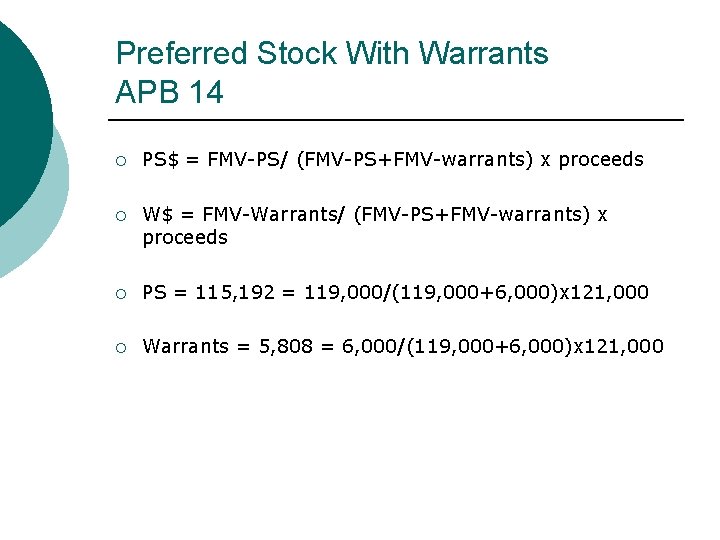 Preferred Stock With Warrants APB 14 ¡ PS$ = FMV-PS/ (FMV-PS+FMV-warrants) x proceeds ¡