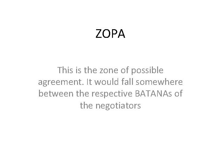 ZOPA This is the zone of possible agreement. It would fall somewhere between the