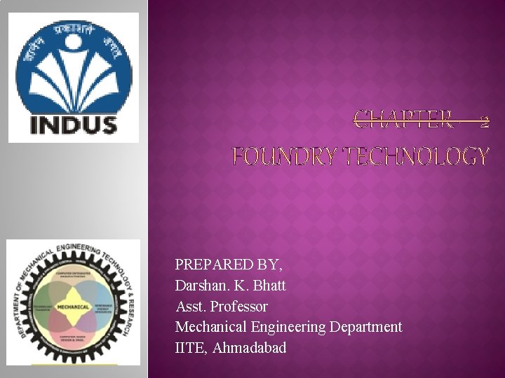 PREPARED BY, Darshan. K. Bhatt Asst. Professor Mechanical Engineering Department IITE, Ahmadabad 