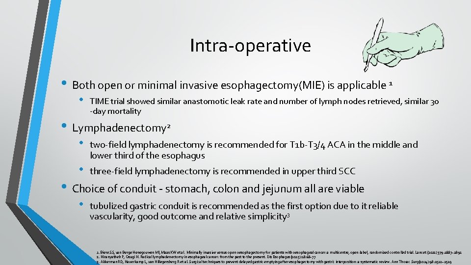 Intra-operative • Both open or minimal invasive esophagectomy(MIE) is applicable 1 • TIME trial