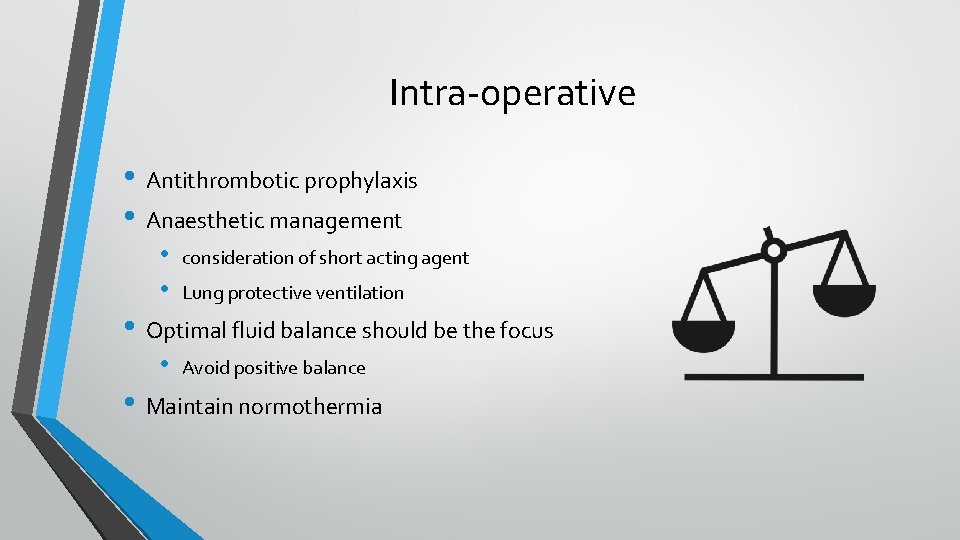 Intra-operative • Antithrombotic prophylaxis • Anaesthetic management • • consideration of short acting agent