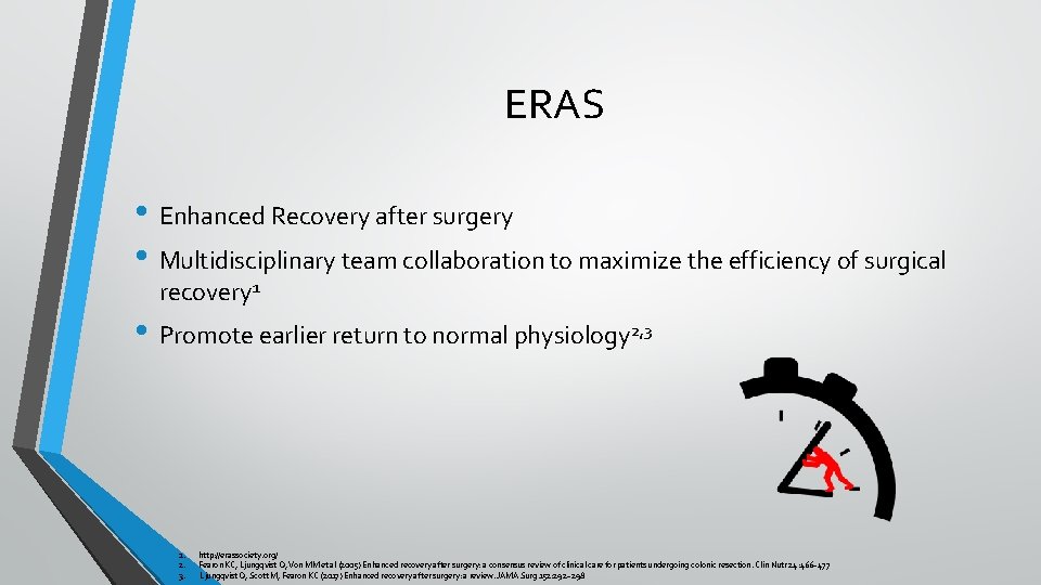 ERAS • Enhanced Recovery after surgery • Multidisciplinary team collaboration to maximize the efficiency
