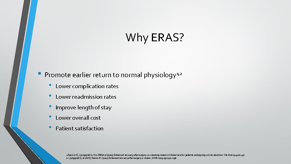 Why ERAS? • Promote earlier return to normal physiology 1, 2 • • •