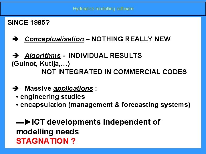 Hydraulics modelling software SINCE 1995? è Conceptualisation – NOTHING REALLY NEW è Algorithms -