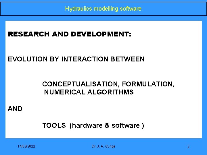Hydraulics modelling software RESEARCH AND DEVELOPMENT: EVOLUTION BY INTERACTION BETWEEN CONCEPTUALISATION, FORMULATION, NUMERICAL ALGORITHMS