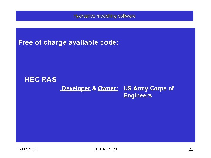 Hydraulics modelling software Free of charge available code: HEC RAS Developer & Owner: US