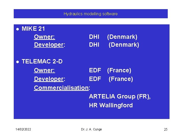 Hydraulics modelling software l l MIKE 21 Owner: Developer: DHI (Denmark) TELEMAC 2 -D