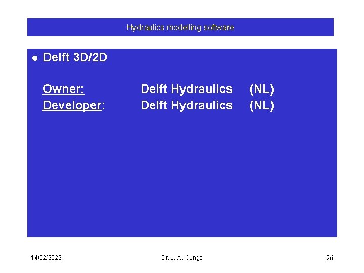 Hydraulics modelling software l Delft 3 D/2 D Owner: Developer: 14/02/2022 Delft Hydraulics Dr.