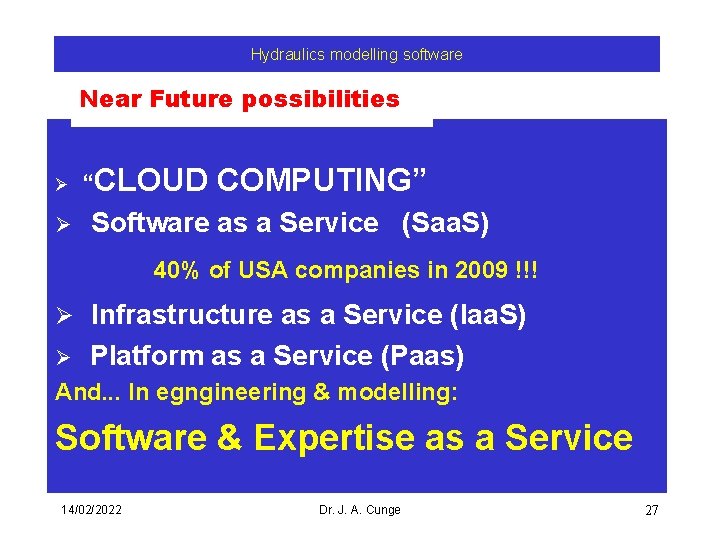 Hydraulics modelling software Near Future possibilities Ø Ø “CLOUD COMPUTING” Software as a Service