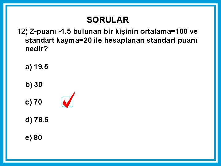 SORULAR 12) Z-puanı -1. 5 bulunan bir kişinin ortalama=100 ve standart kayma=20 ile hesaplanan