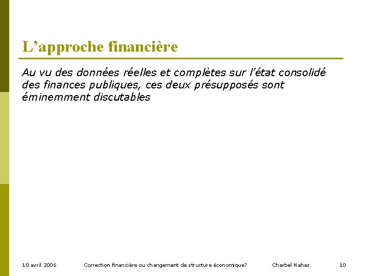 L’approche financière Au vu des données réelles et complètes sur l’état consolidé des finances