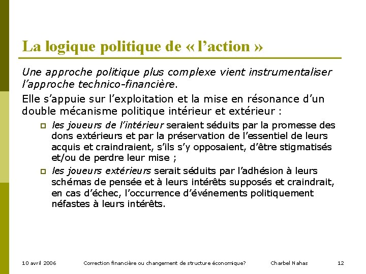 La logique politique de « l’action » Une approche politique plus complexe vient instrumentaliser