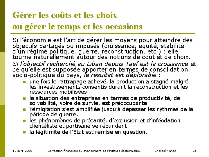 Gérer les coûts et les choix ou gérer le temps et les occasions Si