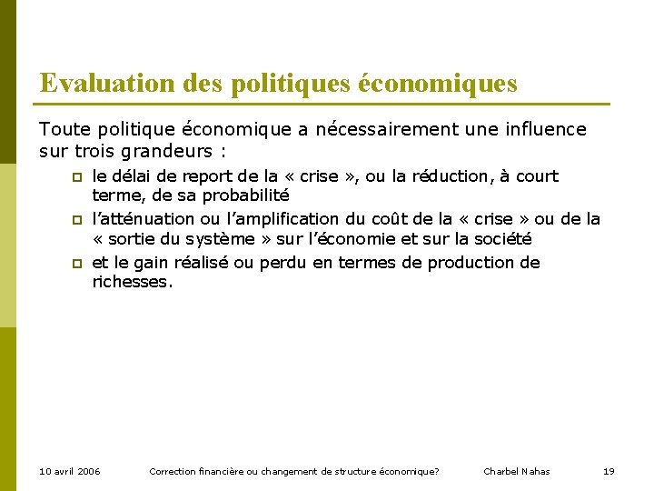 Evaluation des politiques économiques Toute politique économique a nécessairement une influence sur trois grandeurs