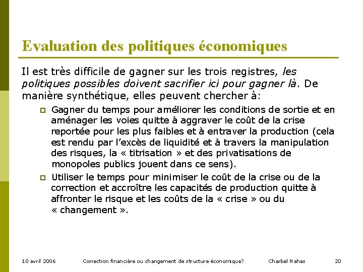 Evaluation des politiques économiques Il est très difficile de gagner sur les trois registres,