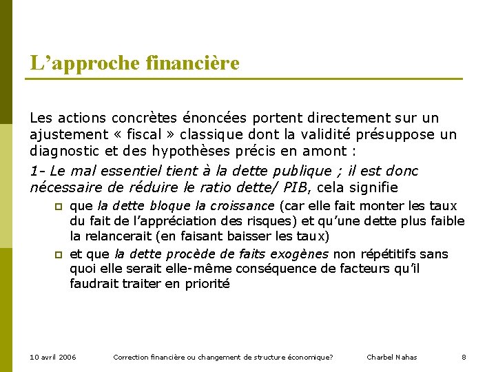 L’approche financière Les actions concrètes énoncées portent directement sur un ajustement « fiscal »