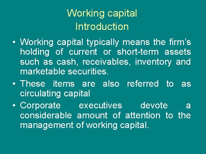 Working capital Introduction • Working capital typically means the firm’s holding of current or