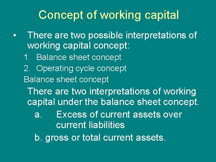 Concept of working capital • There are two possible interpretations of working capital concept: