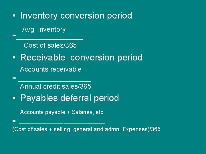 • Inventory conversion period Avg. inventory = _________ Cost of sales/365 • Receivable
