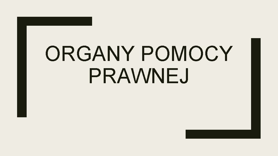 ORGANY POMOCY PRAWNEJ ORGANY POMOCY PRAWNEJ