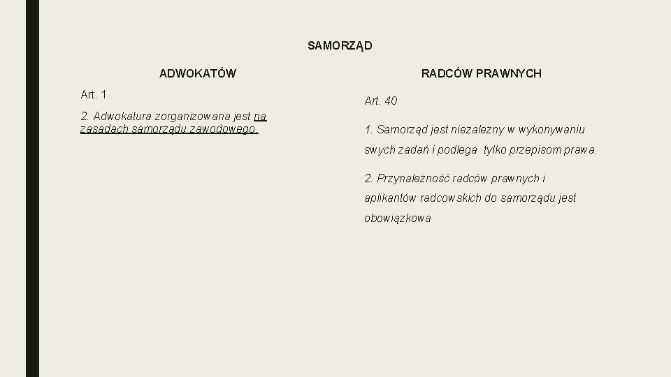 SAMORZĄD RADCÓW PRAWNYCH ADWOKATÓW Art. 1 2. Adwokatura zorganizowana jest na zasadach samorządu zawodowego.