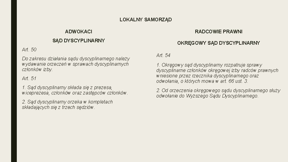 LOKALNY SAMORZĄD ADWOKACI RADCOWIE PRAWNI SĄD DYSCYPLINARNY OKRĘGOWY SĄD DYSCYPLINARNY Art. 50 Do zakresu LOKALNY SAMORZĄD ADWOKACI RADCOWIE PRAWNI SĄD DYSCYPLINARNY OKRĘGOWY SĄD DYSCYPLINARNY Art. 50 Do zakresu