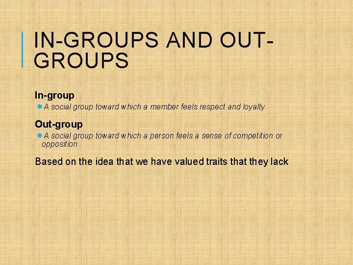 IN-GROUPS AND OUTGROUPS In-group A social group toward which a member feels respect and