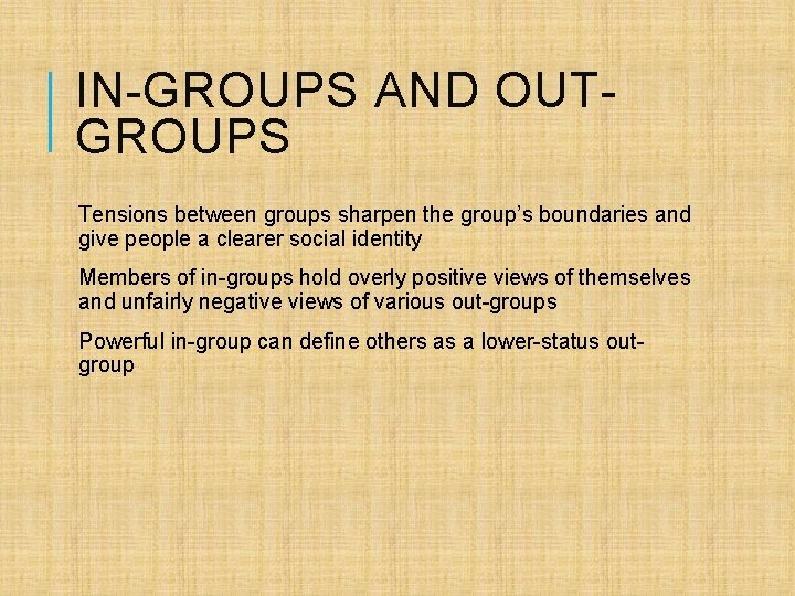 IN-GROUPS AND OUTGROUPS Tensions between groups sharpen the group’s boundaries and give people a