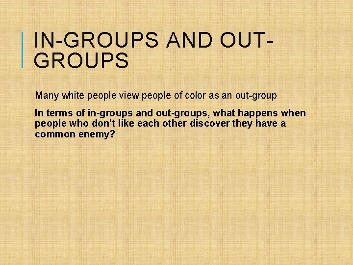 IN-GROUPS AND OUTGROUPS Many white people view people of color as an out-group In