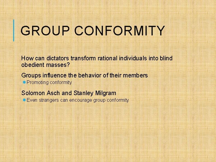 GROUP CONFORMITY How can dictators transform rational individuals into blind obedient masses? Groups influence