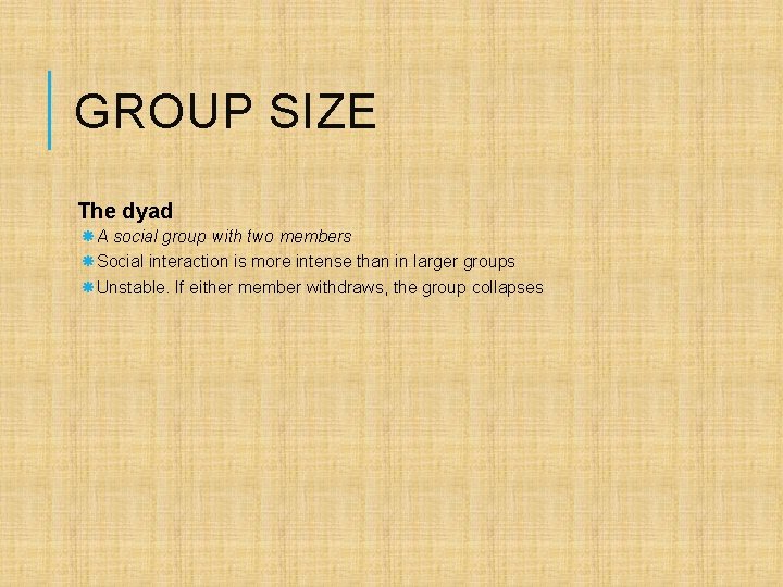 GROUP SIZE The dyad A social group with two members Social interaction is more