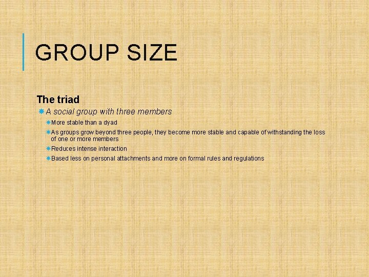 GROUP SIZE The triad A social group with three members More stable than a